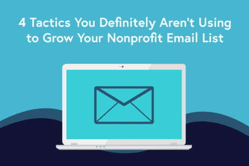 5 Tactics You Definitely Aren’t Using to Grow Your Nonprofit Email List